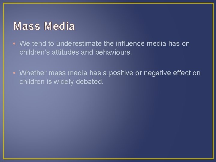 Mass Media • We tend to underestimate the influence media has on children’s attitudes