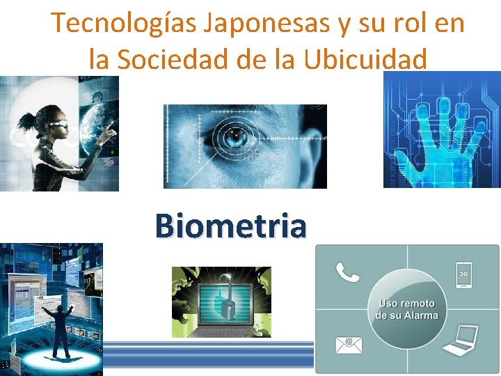 Tecnologías Japonesas y su rol en la Sociedad de la Ubicuidad Biometria 