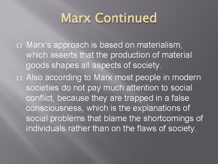 Marx Continued � � Marx’s approach is based on materialism, which asserts that the
