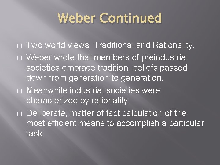 Weber Continued � � Two world views, Traditional and Rationality. Weber wrote that members