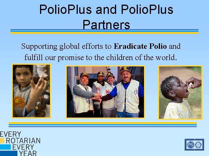 Polio. Plus and Polio. Plus Partners Supporting global efforts to Eradicate Polio and fulfill Polio. Plus and Polio. Plus Partners Supporting global efforts to Eradicate Polio and fulfill