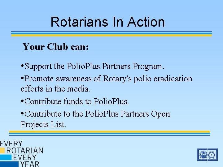 Rotarians In Action Your Club can: • Support the Polio. Plus Partners Program. • Rotarians In Action Your Club can: • Support the Polio. Plus Partners Program. •