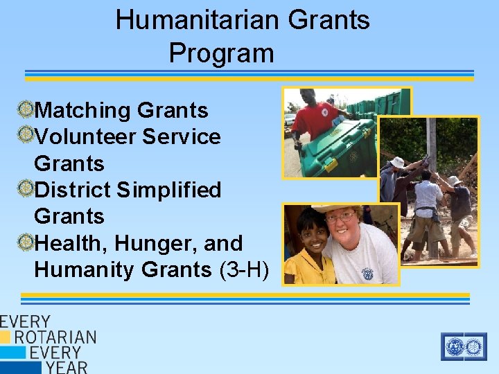 Humanitarian Grants Program Matching Grants Volunteer Service Grants District Simplified Grants Health, Hunger, and Humanitarian Grants Program Matching Grants Volunteer Service Grants District Simplified Grants Health, Hunger, and