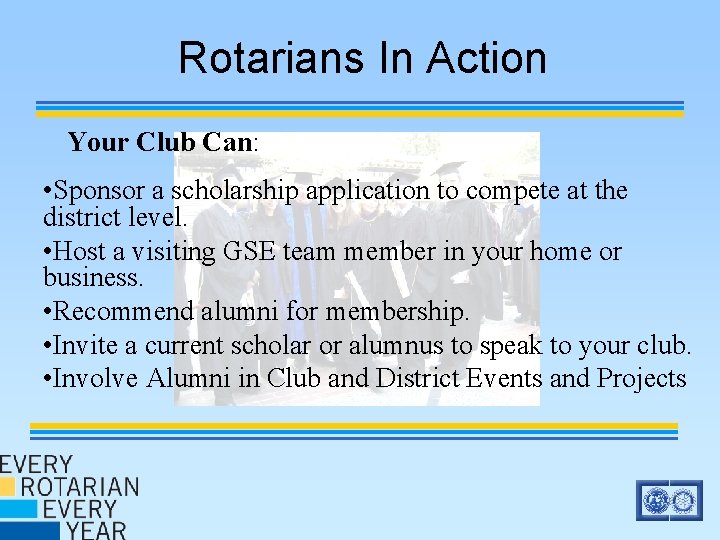 Rotarians In Action Your Club Can: • Sponsor a scholarship application to compete at Rotarians In Action Your Club Can: • Sponsor a scholarship application to compete at