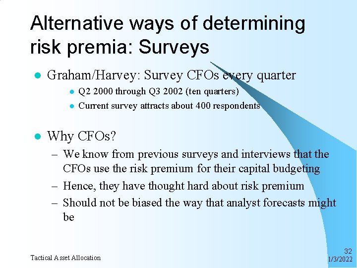 Alternative ways of determining risk premia: Surveys l Graham/Harvey: Survey CFOs every quarter l