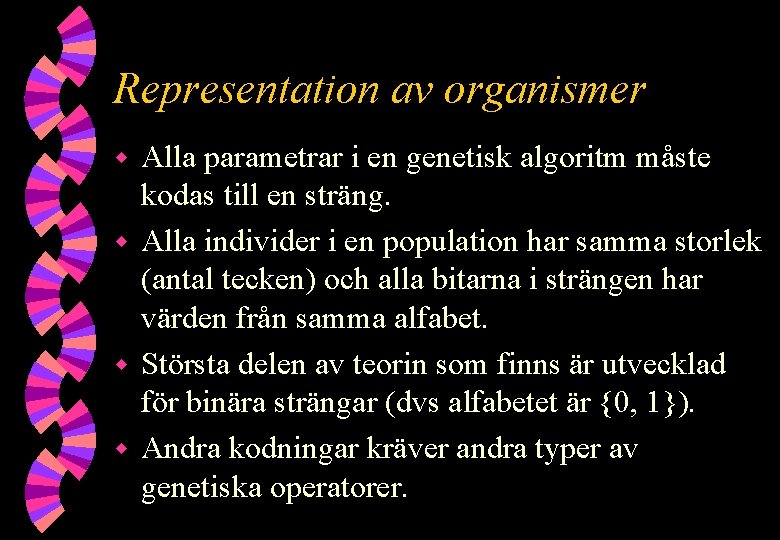 Representation av organismer Alla parametrar i en genetisk algoritm måste kodas till en sträng.