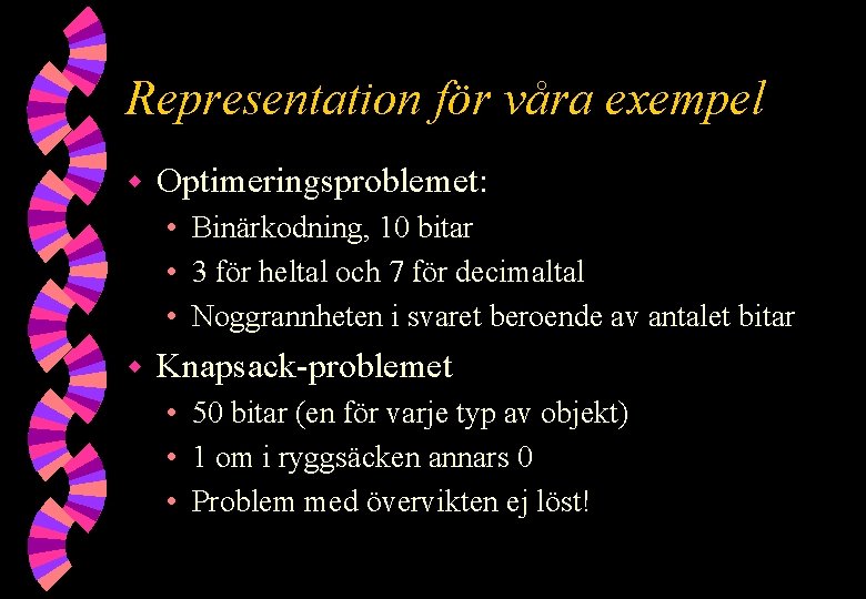 Representation för våra exempel w Optimeringsproblemet: • Binärkodning, 10 bitar • 3 för heltal