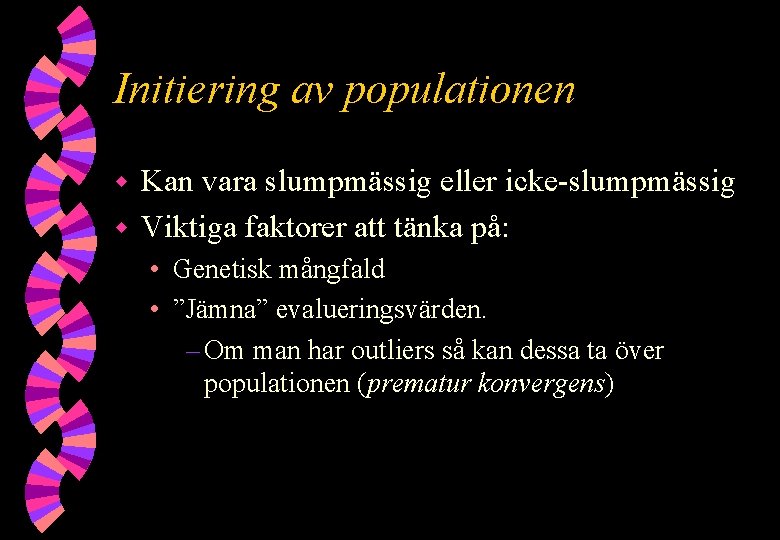 Initiering av populationen Kan vara slumpmässig eller icke-slumpmässig w Viktiga faktorer att tänka på: