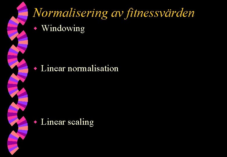 Normalisering av fitnessvärden w Windowing w Linear normalisation w Linear scaling 
