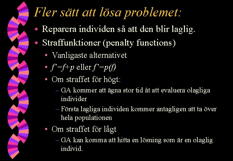 Fler sätt att lösa problemet: Reparera individen så att den blir laglig. w Straffunktioner