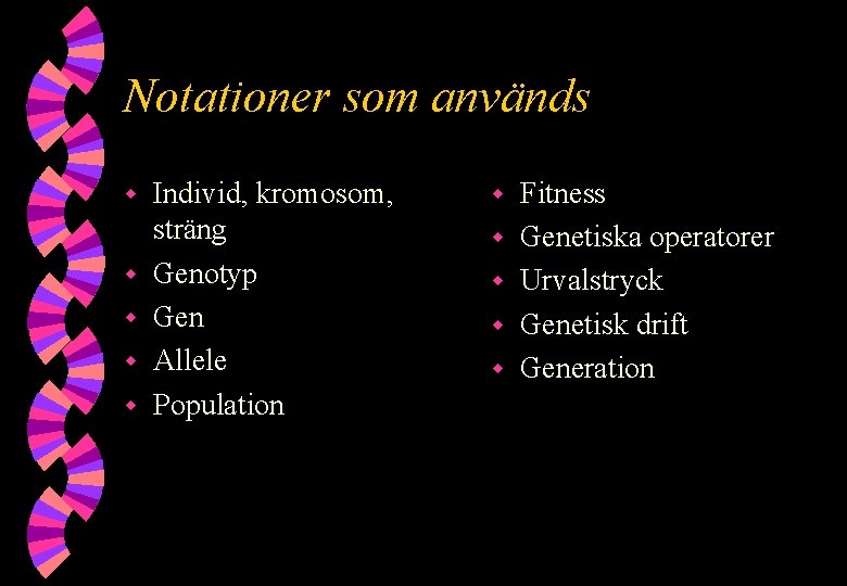 Notationer som används w w w Individ, kromosom, sträng Genotyp Gen Allele Population w