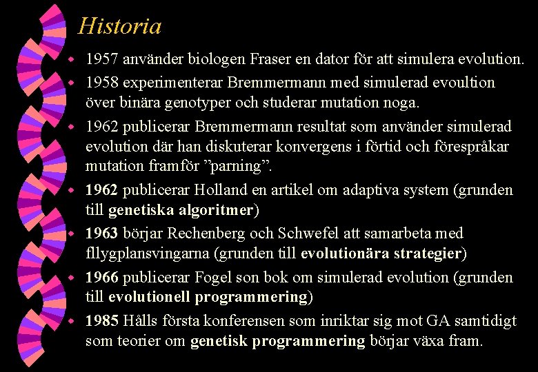 Historia w w w w 1957 använder biologen Fraser en dator för att simulera