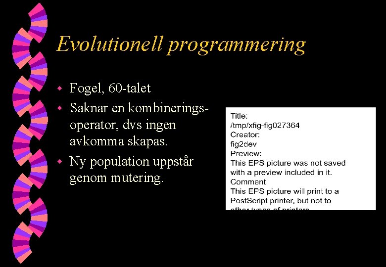 Evolutionell programmering Fogel, 60 -talet w Saknar en kombineringsoperator, dvs ingen avkomma skapas. w