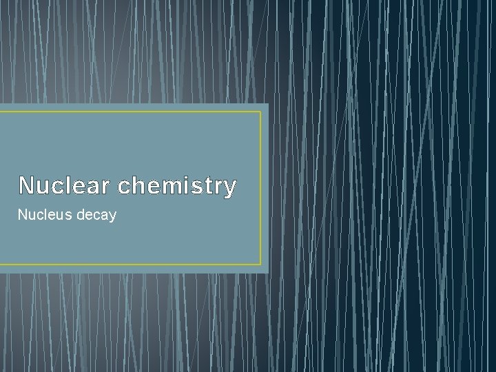 Nuclear chemistry Nucleus decay 