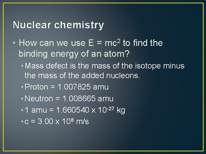 Nuclear chemistry • How can we use E = mc 2 to find the