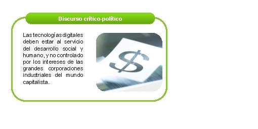 Discurso crítico-político Las tecnologías digitales deben estar al servicio del desarrollo social y humano,