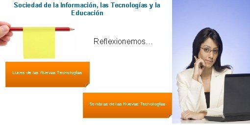 Sociedad de la Información, las Tecnologías y la Educación Reflexionemos… Luces de las Nuevas