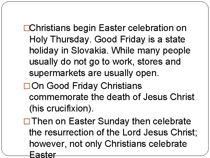 �Christians begin Easter celebration on Holy Thursday. Good Friday is a state holiday in