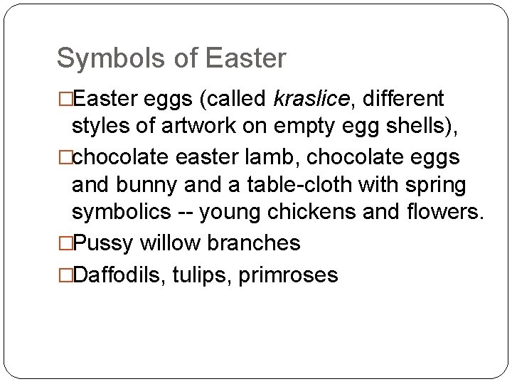 Symbols of Easter �Easter eggs (called kraslice, different styles of artwork on empty egg