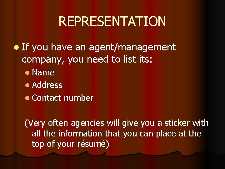 REPRESENTATION l If you have an agent/management company, you need to list its: l