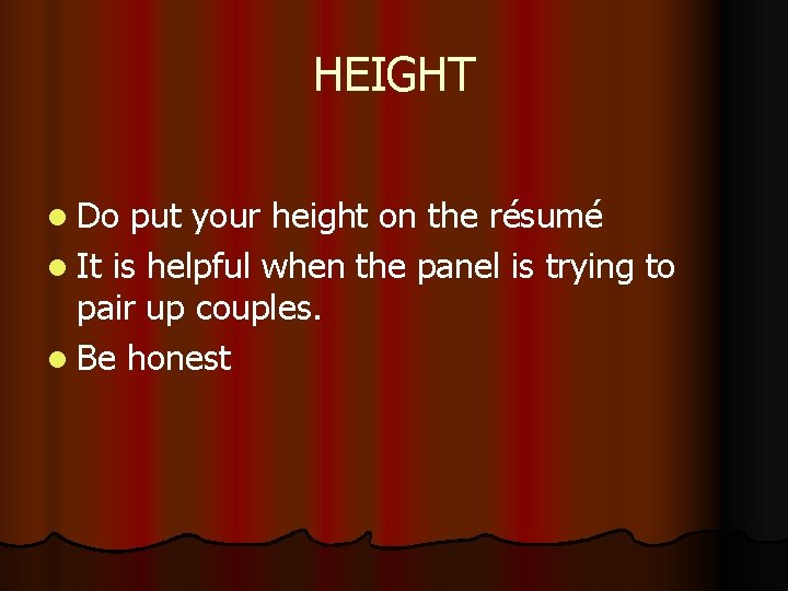 HEIGHT l Do put your height on the résumé l It is helpful when