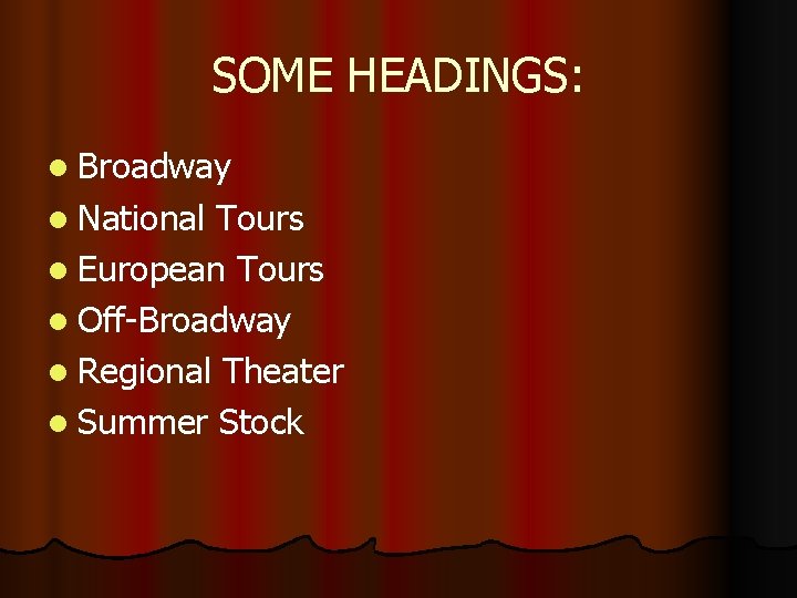 SOME HEADINGS: l Broadway l National Tours l European Tours l Off-Broadway l Regional
