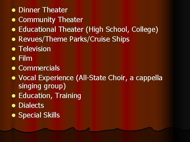 l l l Dinner Theater Community Theater Educational Theater (High School, College) Revues/Theme Parks/Cruise
