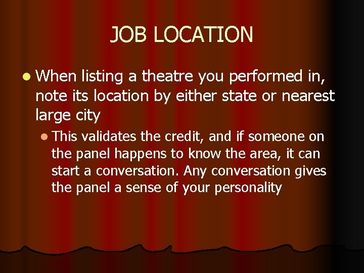 JOB LOCATION l When listing a theatre you performed in, note its location by