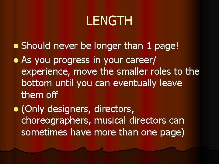 LENGTH l Should never be longer than 1 page! l As you progress in