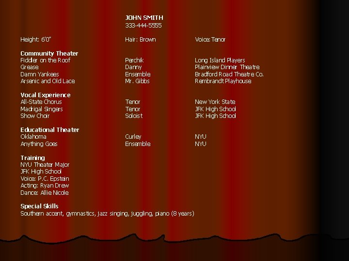 JOHN SMITH 333 -444 -5555 Height: 6’ 0” Hair: Brown Voice: Tenor Community Theater