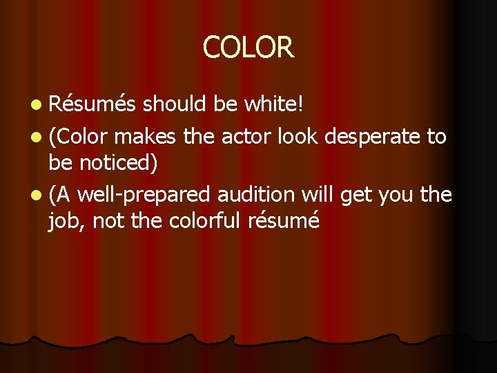 COLOR l Résumés should be white! l (Color makes the actor look desperate to