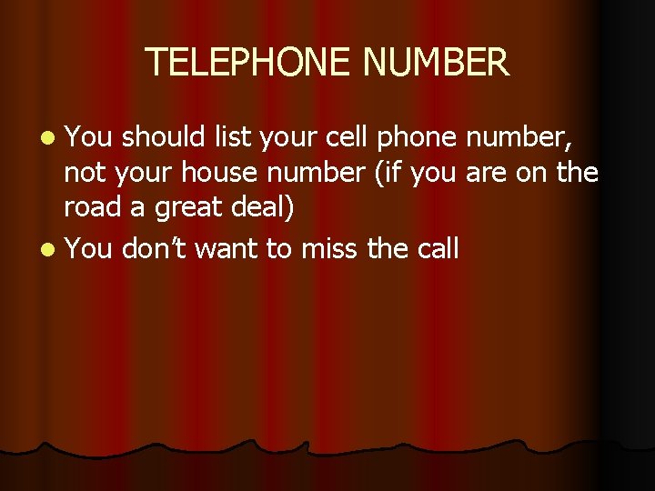 TELEPHONE NUMBER l You should list your cell phone number, not your house number