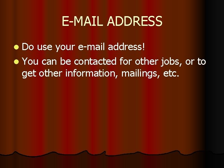 E-MAIL ADDRESS l Do use your e-mail address! l You can be contacted for