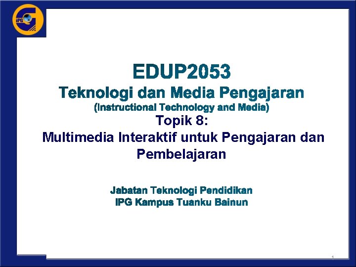 Topik 8: Multimedia Interaktif untuk Pengajaran dan Pembelajaran 1 