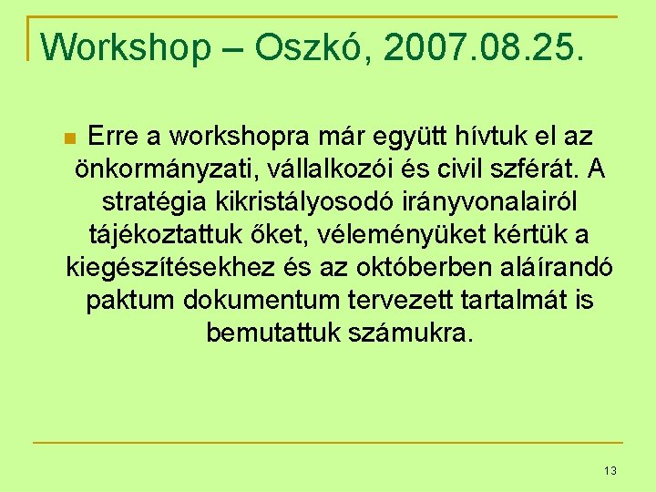 Workshop – Oszkó, 2007. 08. 25. Erre a workshopra már együtt hívtuk el az