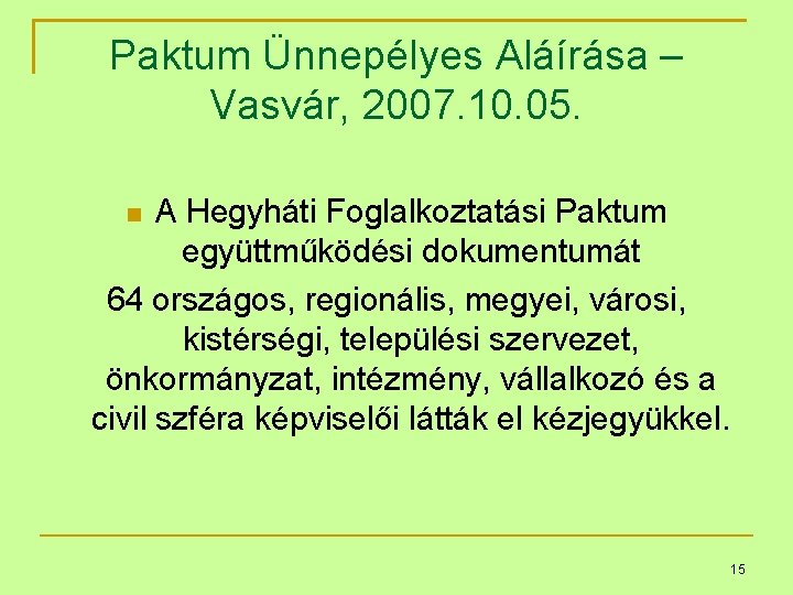 Paktum Ünnepélyes Aláírása – Vasvár, 2007. 10. 05. A Hegyháti Foglalkoztatási Paktum együttműködési dokumentumát