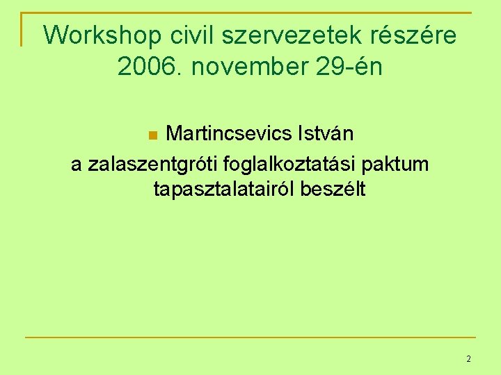 Workshop civil szervezetek részére 2006. november 29 -én Martincsevics István a zalaszentgróti foglalkoztatási paktum