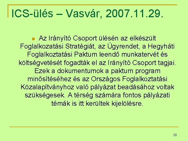 ICS-ülés – Vasvár, 2007. 11. 29. Az Irányító Csoport ülésén az elkészült Foglalkozatási Stratégiát,