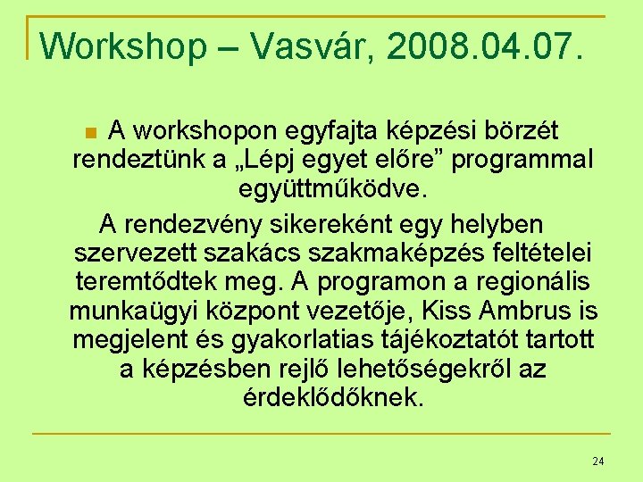 Workshop – Vasvár, 2008. 04. 07. A workshopon egyfajta képzési börzét rendeztünk a „Lépj
