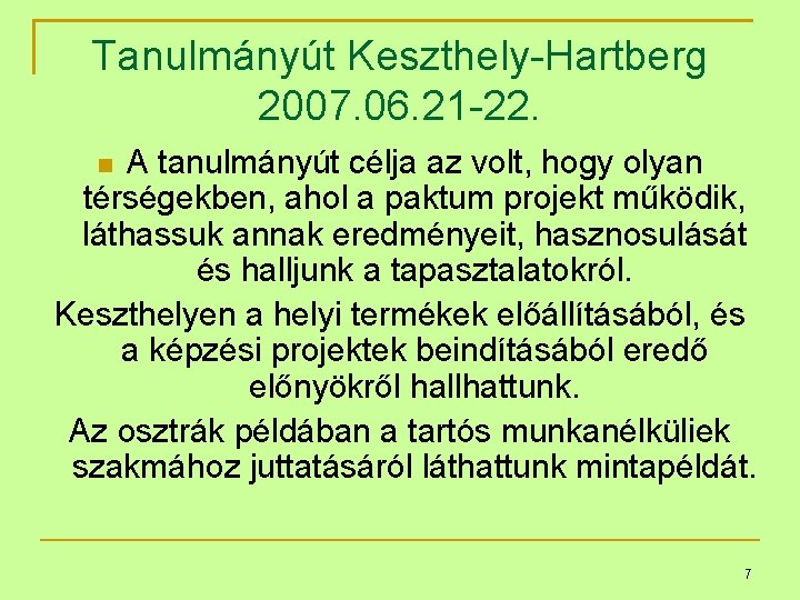 Tanulmányút Keszthely-Hartberg 2007. 06. 21 -22. A tanulmányút célja az volt, hogy olyan térségekben,