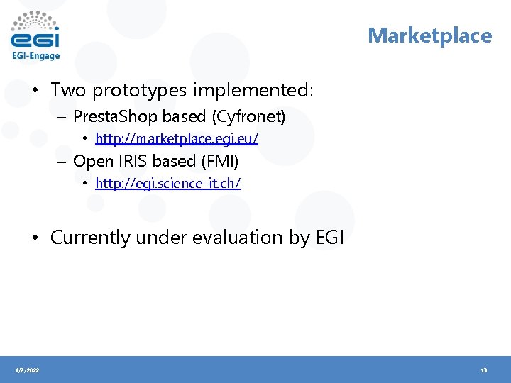 Marketplace • Two prototypes implemented: – Presta. Shop based (Cyfronet) • http: //marketplace. egi.