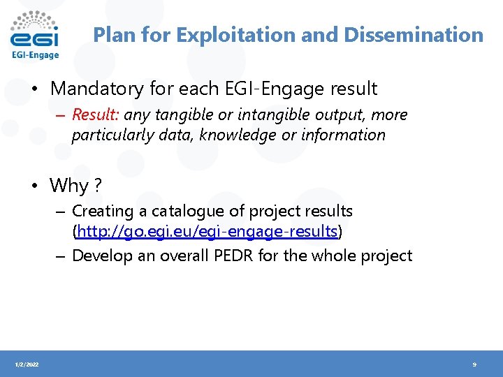 Plan for Exploitation and Dissemination • Mandatory for each EGI-Engage result – Result: any