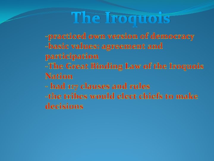 The Iroquois -practiced own version of democracy -basic values: agreement and participation -The Great
