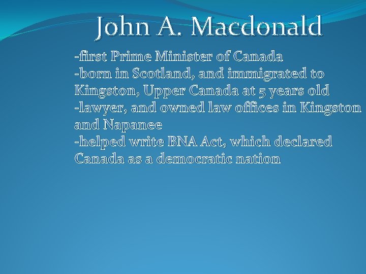John A. Macdonald -first Prime Minister of Canada -born in Scotland, and immigrated to