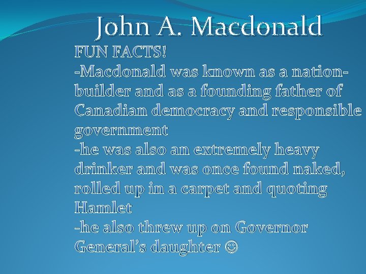 John A. Macdonald FUN FACTS! -Macdonald was known as a nationbuilder and as a
