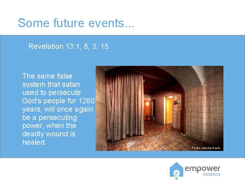 Some future events. . . Revelation 13: 1, 8, 3, 15. The same false