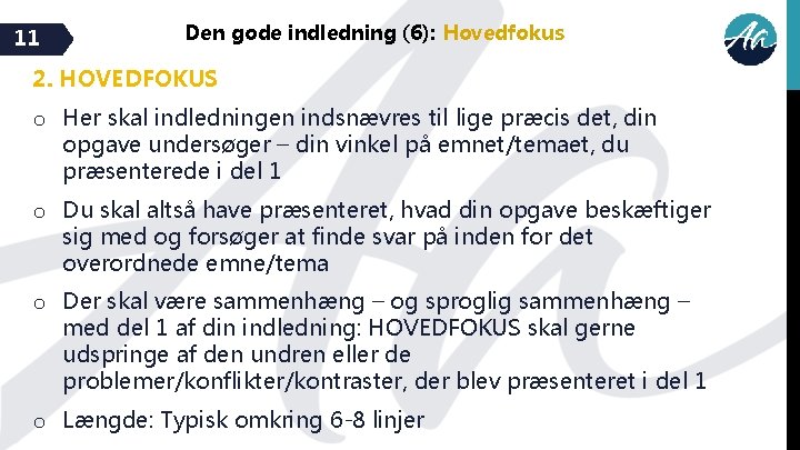 11 Den gode indledning (6): Hovedfokus 2. HOVEDFOKUS o Her skal indledningen indsnævres til