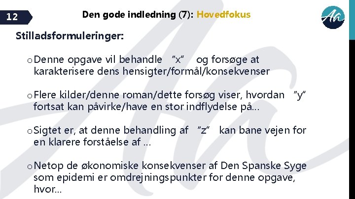 12 Den gode indledning (7): Hovedfokus Stilladsformuleringer: o Denne opgave vil behandle “x” og