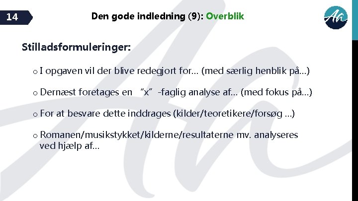 14 Den gode indledning (9): Overblik Stilladsformuleringer: o I opgaven vil der blive redegjort