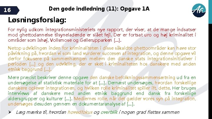 16 Den gode indledning (11): Opgave 1 A Løsningsforslag: For nylig udkom integrationsministeriets nye
